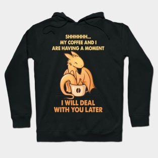 Coffee And I Are Having A Moment I Will Deal Hoodie